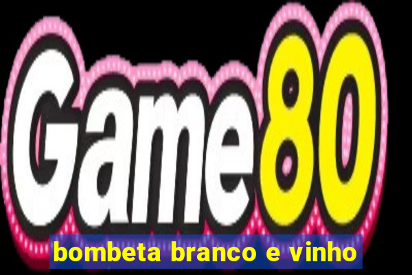 bombeta branco e vinho